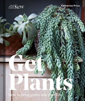 GET PLANTS HOW TO BRING GREEN INTO YOUR LIFE BOOK